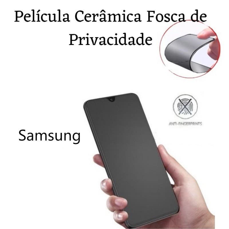 Película Cerâmica Fosca Privacidade Galaxy A02 A05 A06 A07 A13 A14 A15 A31 A34 A35 A54 S22 S23 S24 S