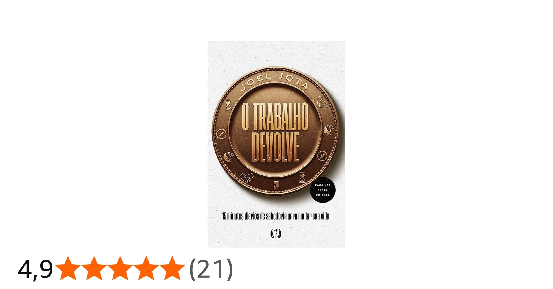 O Trabalho Devolve: 15 Minutos Diários de Sabedoria para Mudar Sua Vida